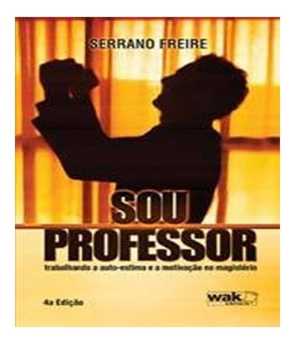 Sou Professor: Sou Professor, De Freire, Serrano. Editora W.a.k., Capa Mole, Edição 1 Em Português