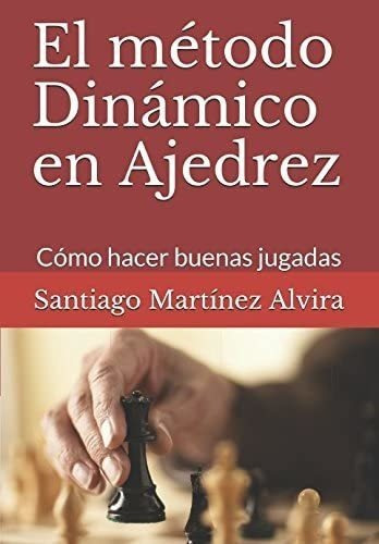 Libro: El Método Dinámico En Ajedrez: Cómo Hacer Buenas J