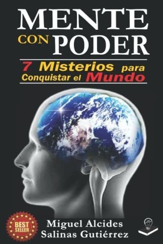 Mente Con Poder 7 Misterios Para Conquistar El Mund, de SALINAS GUTIERREZ, MIGUEL ALCIDES. Editorial Independently Published en español
