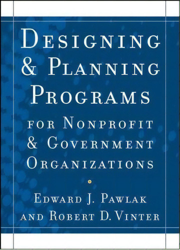 Designing And Planning Programs For Nonprofit And Government Organizations, De Edward J. Pawlak. Editorial John Wiley Sons Ltd, Tapa Blanda En Inglés