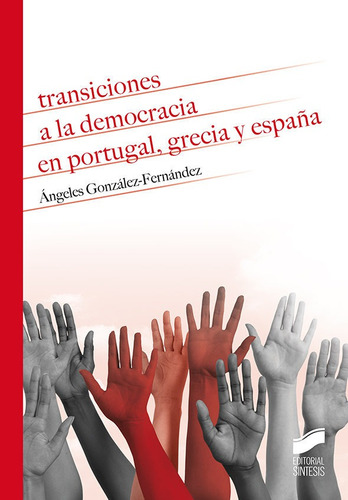 Transiciones A La Democracia En Portugal, Grecia Y Espaãâ±a, De González Fernández, Ángeles. Editorial Sintesis, Tapa Blanda En Español