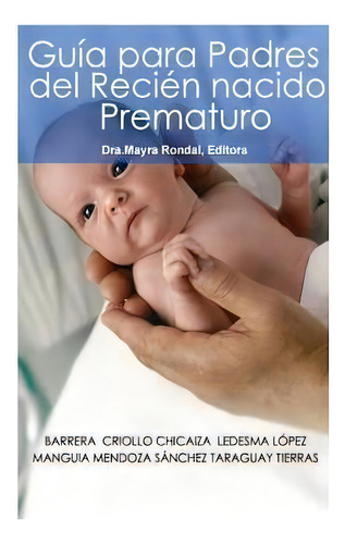 Guia Para Padres Del Recien Nacido Prematuro, De Sandra Ledesma. Editorial Createspace Independent Publishing Platform En Español
