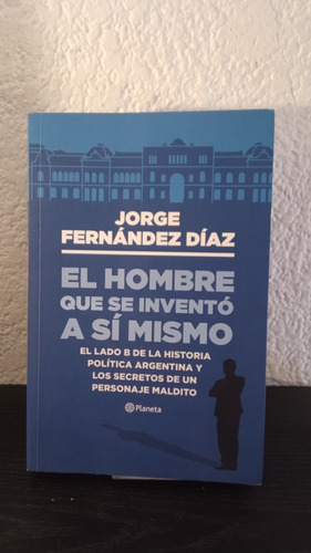 El Hombre Que Se Inventó A Si Mismo - Jorge Fernández Díaz