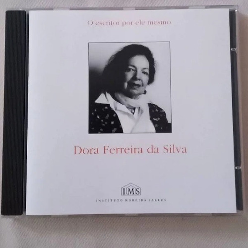 Cd - O Escritor Por Ele Mesmo, Dora Ferreira Da Silva