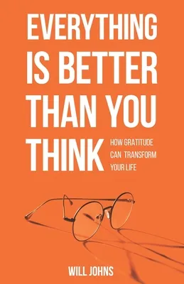 Libro Everything Is Better Than You Think: How Gratitude Envío gratis