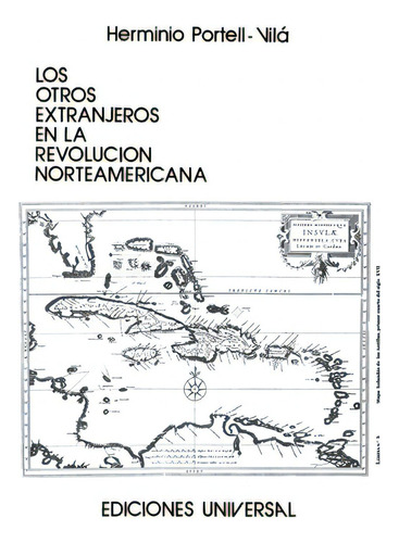 Los Otros Extranjeros En La Revoluciãâ³n Norteamericana, De Portell Vilá, Herminio., Vol. 1. Editorial Ediciones Universal, Tapa Blanda En Español