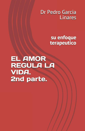 Libro: El Amor Regula La Vida. 2nd Part.: Su Enfoque Terapeu