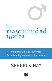 Libro - Masculinidad Tóxica, La - Sergio Sinay
