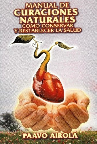 Libro : Manual De Curaciones Naturales. Como Conservar Y...