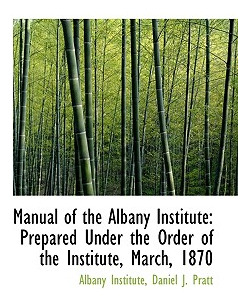 Libro Manual Of The Albany Institute: Prepared Under The ...