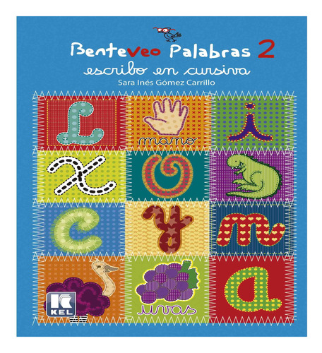 BENTEVEO PALABRAS 2: Escribo en Cursiva, de GOMEZ CARRILLO, Sara Inés. Serie Benteveo Palabras, vol. 2. Editorial Kel, tapa blanda, edición 1 en español, 2015