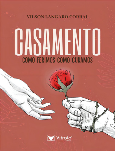 Casamento - Como Ferimos, Como Curamos: Casamento - Como Ferimos, Como Curamos, De Corral, Vilson Langaro. Editora Vitrola, Capa Mole, Edição 1 Em Português, 2022