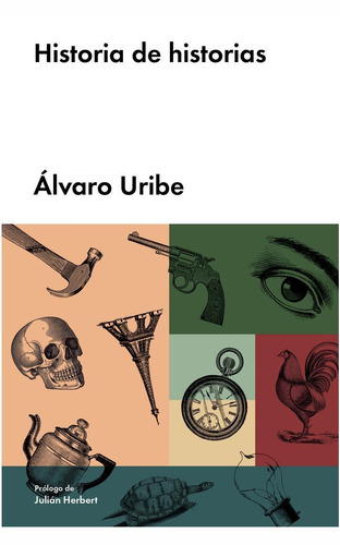 Historia de historias, de Uribe, Álvaro. Editorial Malpaso, tapa dura en español, 2018