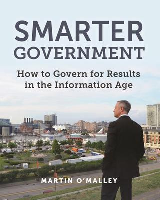 Smarter Government : How To Govern For Results In The Inf...