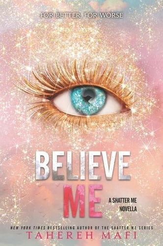 Believe Me : A Shatter Me - Tahereh Mafi - Harper