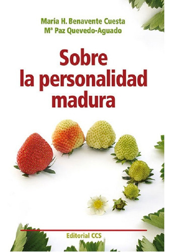 SOBRE LA PERSONALIDAD MADURA, de María H. Benavente Cuesta M. Paz Quevedo Aguado. Editorial CCS en español