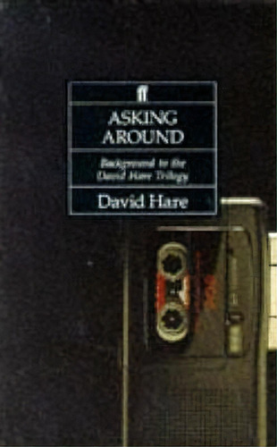 Asking Around : Background To The David Hare Trilogy, De David Hare. Editorial Faber & Faber, Tapa Blanda En Inglés