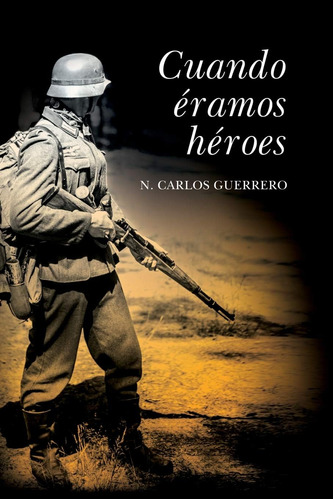 Libro: Cuando Éramos Héroes (spanish Edition)