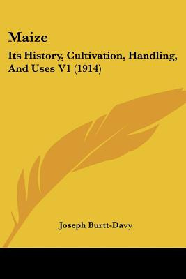 Libro Maize: Its History, Cultivation, Handling, And Uses...