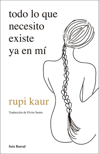 Todo lo que necesito existe ya en mí, de Kaur, Rupi. Serie Los tres mundos Editorial Seix Barral México, tapa blanda en español, 2021