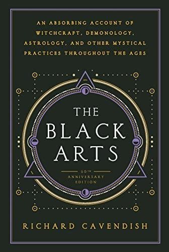 The Black Arts: An Absorbing Account Of Witchcraft, Demonolo