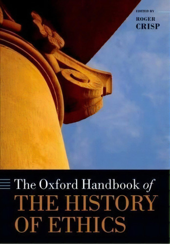 The Oxford Handbook Of The History Of Ethics, De Roger Crisp. Editorial Oxford University Press, Tapa Blanda En Inglés