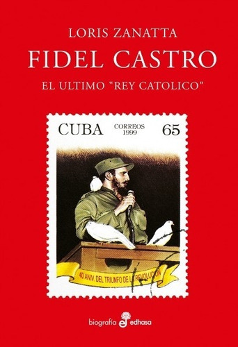 Fidel Castro - El Ultimo Rey Catolico - Loris Zanatta