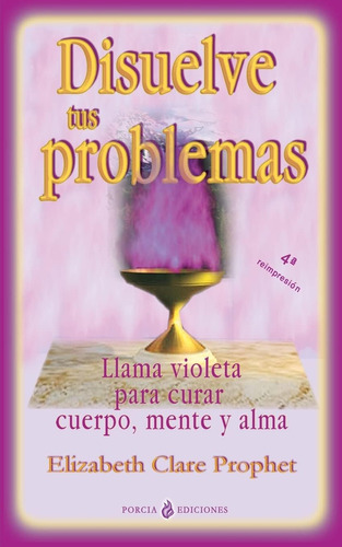 Libro Disuelve Tus Problemas: Llama Violeta Curar Cuerp