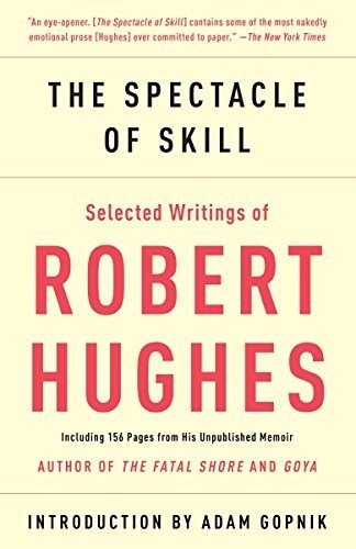 The Spectacle Of Skill Selected Writings Of Robert Hughes, De Hughes, Rob. Editorial Vintage, Tapa Blanda En Inglés, 2016