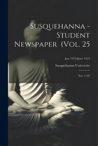 Susquehanna - Student Newspaper (vol. 25; Nos. 1-20); Jan 1919-june 1919, De Susquehanna University. Editorial Legare Street Pr, Tapa Blanda En Inglés