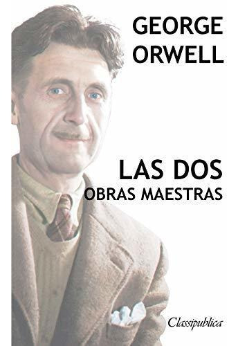 Libro : George Orwell - Las Dos Obras Maestras Rebelion En.