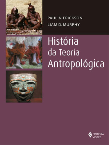 História Da Teoria Antropológica, De Erickson, Paul A.. Editora Vozes, Capa Mole, Edição 1ª Edição - 2015 Em Português