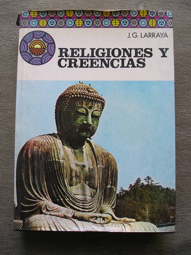 Religiones Y Creencias Por J. G. Larraya Ed. 1977 553 Pags.