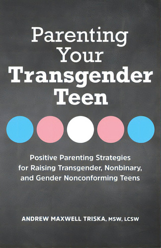 Parenting Your Transgender Teen: Positive Parenting Strategies For Raising Transgender, Nonbinary..., De Triska, Andrew Maxwell. Editorial Rockridge Pr, Tapa Blanda En Inglés