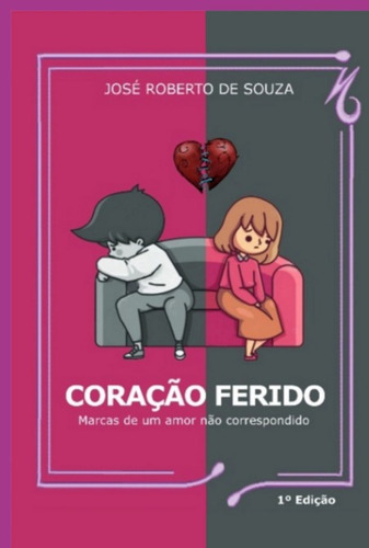 Coração Ferido: Marcas De Amor Não Correspondido, De José Roberto De Souza. Série Não Aplicável, Vol. 1. Editora Clube De Autores, Capa Mole, Edição 1 Em Português, 2022