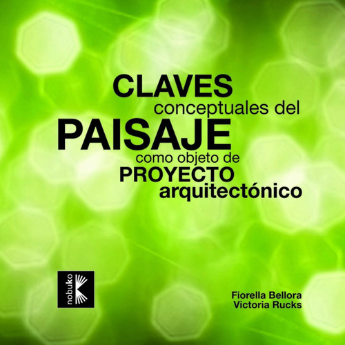 Claves Conceptuales Del Paisaje Como Objeto De Proyecto Arquitectónico, De Bellora. Editorial Nobuko/diseño Editorial, Tapa Blanda, Edición 1 En Español, 2012
