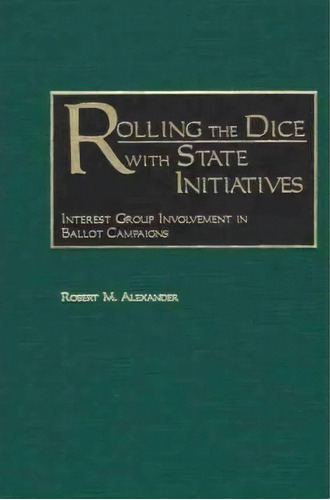 Rolling The Dice With State Initiatives, De Robert M. Alexander. Editorial Abc Clio, Tapa Dura En Inglés
