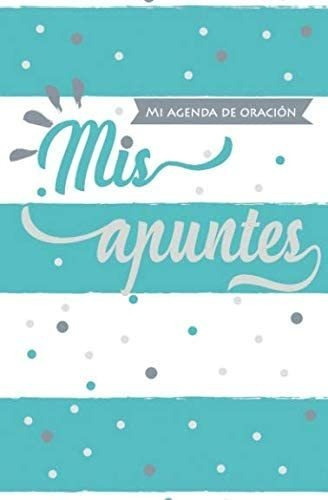 Libro Mi Agenda De Oración Mis Apuntes (spanish Edition)