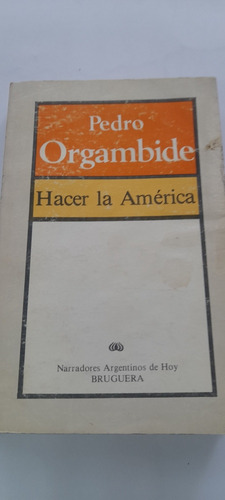 Hacer La América De Pedro Orgambide - Bruguera (usado)