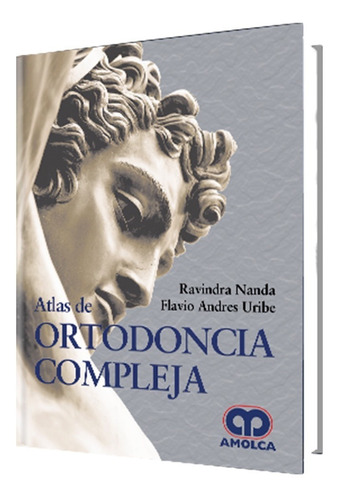 Atlas De Ortodoncia Compleja. Editorial Amolca.