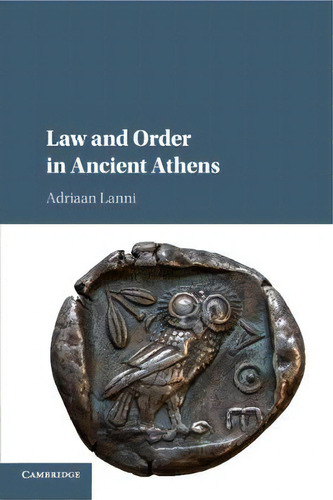 Law And Order In Ancient Athens, De Adriaan Lanni., Vol. 1. Editorial Cambridge University Press, Tapa Blanda En Inglés
