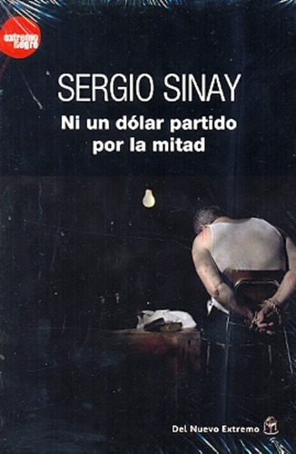 Ni Un Dolar Partido Por La Mitad - Sinay, Sergio