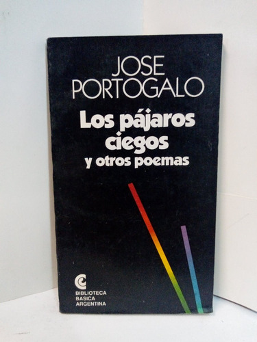 Los Pájaros Ciegos Y Otros Poemas - Jose Portogalo 