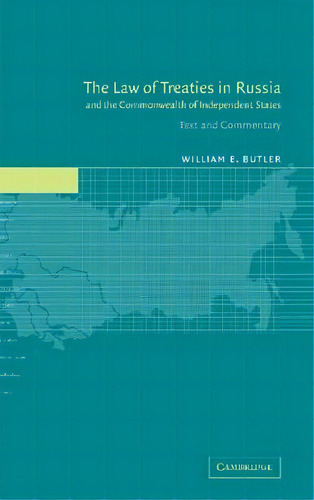 The Law Of Treaties In Russia And The Commonwealth Of Independent States : Text And Commentary, De William E. Butler. Editorial Cambridge University Press, Tapa Dura En Inglés