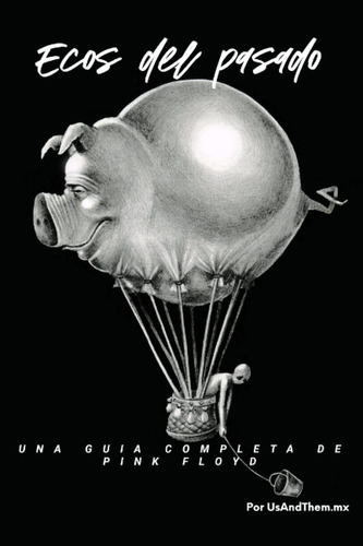 Ecos Del Pasado: La Guía Completa De Pink Floyd (spanish ...