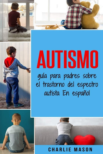 Libro Autismo Guía Para Padres Sobre El Trastorno 