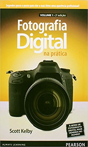 Fotografia Digital  Prática Volume 1: Fotografia Digital  Prática Volume 1, De Kelby, Scott. Editora Pearson, Capa Mole, Edição 2 Em Português