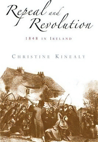 Repeal And Revolution, De Christine Kinealy. Editorial Manchester University Press, Tapa Blanda En Inglés