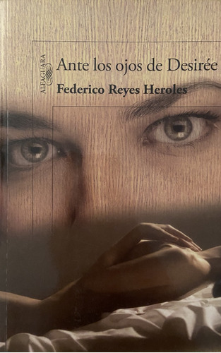 Ante Los Ojos De Desirée, Federico Reyes Heroles (Reacondicionado)