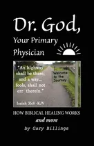 Comprar Libro Dr. God, Your Primary Physician: How Biblical Heali...